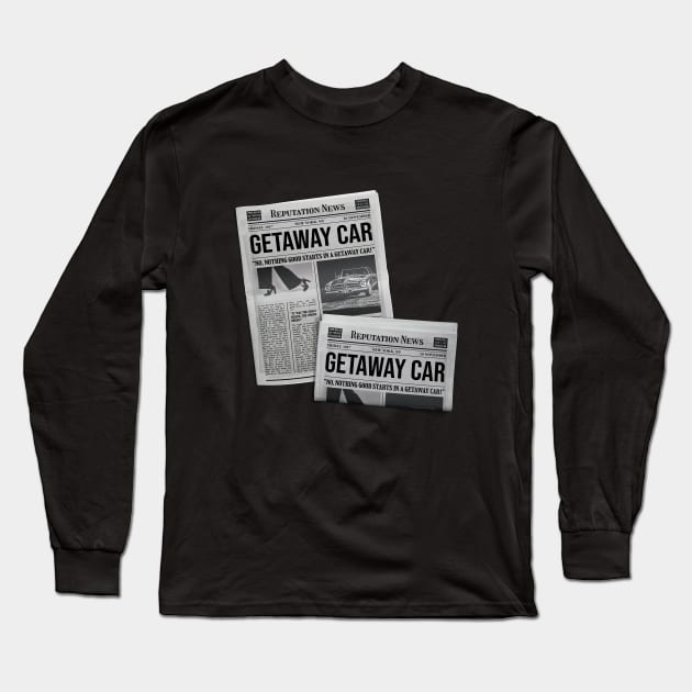 Getaway Car - Reputation News Long Sleeve T-Shirt by sparkling-in-silence